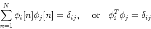 \begin{displaymath}\sum_{n=1}^N \phi_i[n] \phi_j[n] =\delta_{ij},\;\;\;\;\mbox{or}\;\;\;
\phi_i^T \phi_j=\delta_{ij} \end{displaymath}