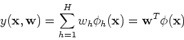 \begin{displaymath}y({\bf x},{\bf w})=\sum_{h=1}^H w_h \phi_h({\bf x})
={\bf w}^T {\bf\phi}({\bf x}) \end{displaymath}