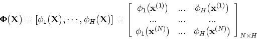 \begin{displaymath}{\bf\Phi}({\bf X})=[ {\bf\phi}_1({\bf X}),\cdots,{\bf\phi}_H(...
... ... & \phi_H({\bf x}^{(N)})
\end{array} \right]_{N\times H} \end{displaymath}