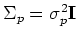 $\Sigma_p=\sigma^2_p{\bf I}$