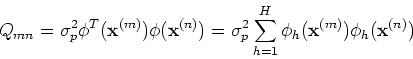 \begin{displaymath}Q_{mn}=\sigma^2_p \phi^T({\bf x}^{(m)}) \phi({\bf x}^{(n)})
...
...ma^2_p \sum_{h=1}^H \phi_h({\bf x}^{(m)})\phi_h({\bf x}^{(n)}) \end{displaymath}