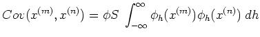 $\displaystyle Cov(x^{(m)}, x^{(n)})=\phi
S\;\int_{-\infty}^{\infty}
\phi_h(x^{(m)})\phi_h(x^{(n)})\; dh$