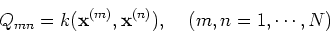 \begin{displaymath}Q_{mn}=k({\bf x}^{(m)},{\bf x}^{(n)}),\;\;\;\;(m,n=1,\cdots,N) \end{displaymath}