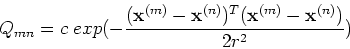 \begin{displaymath}Q_{mn}=c\;exp(-\frac{({\bf x}^{(m)}-{\bf x}^{(n)})^T({\bf x}^{(m)}-{\bf x}^{(n)})}{2r^2}) \end{displaymath}