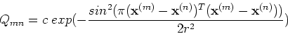 \begin{displaymath}Q_{mn}=c\;exp(-\frac{sin^2(\pi
({\bf x}^{(m)}-{\bf x}^{(n)})^T({\bf x}^{(m)}-{\bf x}^{(n)}))}{2r^2}) \end{displaymath}