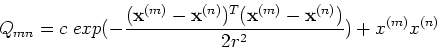 \begin{displaymath}Q_{mn}=c\;exp(-\frac{({\bf x}^{(m)}-{\bf x}^{(n)})^T({\bf x}^{(m)}-{\bf x}^{(n)})}{2r^2})+x^{(m)}x^{(n)} \end{displaymath}