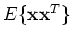 $E\{{\mathbf xx}^T\}$