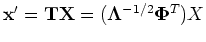 ${\mathbf x'=TX}=({\mathbf \Lambda}^{-1/2}{\mathbf \Phi}^T) X$