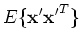 $\displaystyle E\{{\mathbf x'x'}^T\}$