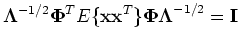 $\displaystyle {\mathbf \Lambda}^{-1/2}{\mathbf \Phi}^T E\{{\mathbf xx}^T\}
{\mathbf \Phi \Lambda}^{-1/2}={\mathbf I }$