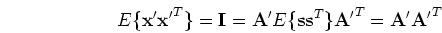 \begin{displaymath}E\{{\mathbf x'x'}^T\}={\mathbf I}={\mathbf A}'E\{{\mathbf ss}^T\}
{\mathbf A'}^T={\mathbf A'A'}^T \end{displaymath}