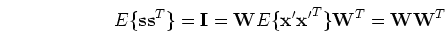 \begin{displaymath}E\{{\mathbf ss}^T\}={\mathbf I}={\mathbf W}E\{{\mathbf x'x'}^T\}
{\mathbf W}^T={\mathbf WW}^T \end{displaymath}