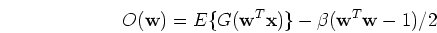 \begin{displaymath}O({\mathbf w})=E\{ G( {\mathbf w}^T {\mathbf x} ) \}
-\beta( {\mathbf w}^T{\mathbf w}-1)/2 \end{displaymath}