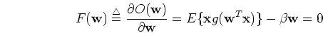 \begin{displaymath}F({\mathbf w})\stackrel{\triangle}{=}
\frac{\partial O({\mat...
...mathbf x}g( {\mathbf w}^T {\mathbf x} ) \}-\beta {\mathbf w}=0 \end{displaymath}