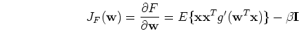 \begin{displaymath}
J_F({\mathbf w})=\frac{\partial F}{\partial {\mathbf w}}=
E\{{\mathbf xx}^T g'({\mathbf w}^T{\mathbf x})\}-\beta{\mathbf I}
\end{displaymath}