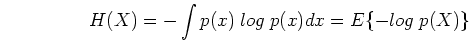 \begin{displaymath}H(X)=-\int p(x)\; log\; p(x) dx=E\{ -log\;p(X) \} \end{displaymath}
