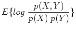 $\displaystyle E\{ log\;\frac{p(X,Y)}{p(X)\;p(Y)} \}$