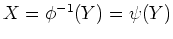 $X=\phi^{-1}(Y)=\psi(Y)$