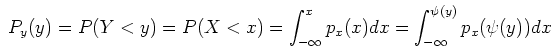 \begin{displaymath}P_y(y)=P(Y<y)=P(X<x)=\int_{-\infty}^x p_x(x)dx
=\int_{-\infty}^{\psi(y)} p_x(\psi(y))dx \end{displaymath}