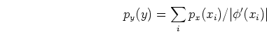 \begin{displaymath}p_y(y)=\sum_i p_x(x_i)/\vert\phi'(x_i)\vert \end{displaymath}