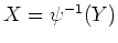 $X=\psi^{-1}(Y)$