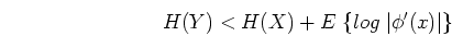 \begin{displaymath}H(Y)<H(X)+E\; \{log\;\vert\phi'(x)\vert\} \end{displaymath}