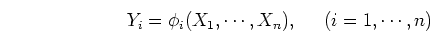 \begin{displaymath}Y_i=\phi_i(X_1,\cdots,X_n),\;\;\;\;\;(i=1,\cdots,n) \end{displaymath}