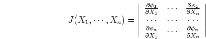 \begin{displaymath}J(X_1,\cdots,X_n)=\left\vert \begin{array}{ccc}
\frac{\parti...
... &\frac{\partial \phi_n}{\partial X_n}
\end{array} \right\vert \end{displaymath}