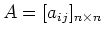 $A=[a_{ij}]_{n\times n}$