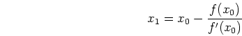\begin{displaymath}x_1=x_0-\frac{f(x_0)}{f'(x_0)} \end{displaymath}