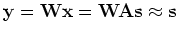 ${\mathbf y=Wx=WAs \approx s}$
