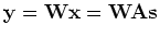 ${\mathbf y=Wx=WAs}$