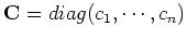 ${\mathbf C}=diag(c_1,\cdots,c_n)$