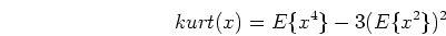 \begin{displaymath}kurt(x)=E\{x^4\}-3(E\{x^2\})^2 \end{displaymath}