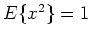 $E\{x^2\}=1$