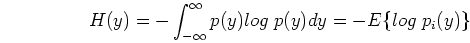\begin{displaymath}H(y)=-\int_{-\infty}^\infty p(y) log\; p(y) dy
=-E\{ log \; p_i(y) \} \end{displaymath}