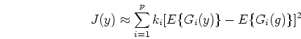 \begin{displaymath}J(y)\approx \sum_{i=1}^p k_i [ E\{G_i(y)\}-E\{G_i(g)\}]^2 \end{displaymath}