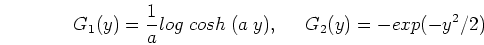 \begin{displaymath}G_1(y)=\frac{1}{a} log\;cosh\;(a \;y),\;\;\;\;\;G_2(y) =-exp(-y^2/2) \end{displaymath}