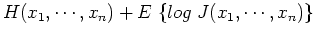 $\displaystyle H(x_1,\cdots,x_n)+E\;\{ log\;J(x_1,\cdots,x_n)\}$