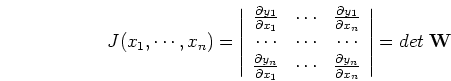 \begin{displaymath}J(x_1,\cdots,x_n)=\left\vert \begin{array}{ccc}
\frac{\parti...
... y_n}{\partial x_n}
\end{array} \right\vert
=det\;{\mathbf W} \end{displaymath}