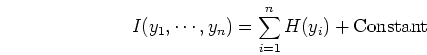 \begin{displaymath}I(y_1,\cdots,y_n)=\sum_{i=1}^n H(y_i)+\mbox{Constant} \end{displaymath}