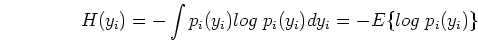 \begin{displaymath}H(y_i)=-\int p_i(y_i) log\;p_i(y_i) dy_i=-E\{ log\;p_i(y_i) \} \end{displaymath}