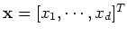 ${\bf x}=[x_1,\cdots,x_d]^T$