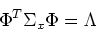 \begin{displaymath}\Phi^T\Sigma_x \Phi=\Lambda \end{displaymath}
