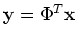 ${\bf y}=\Phi^T {\bf x}$