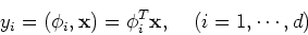 \begin{displaymath}y_i=(\phi_i,{\bf x})=\phi^T_i {\bf x},\;\;\;\;(i=1,\cdots,d) \end{displaymath}
