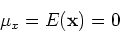 \begin{displaymath}\mu_x=E({\bf x})=0 \end{displaymath}
