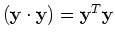 $({\bf y} \cdot {\bf y})={\bf y}^T{\bf y}$