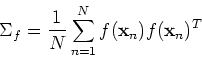 \begin{displaymath}\Sigma_f=\frac{1}{N}\sum_{n=1}^N f({\bf x}_n) f({\bf x}_n)^T \end{displaymath}