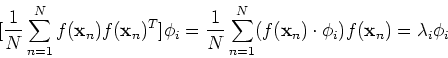 \begin{displaymath}[\frac{1}{N}\sum_{n=1}^N f({\bf x}_n) f({\bf x}_n)^T]\phi_i
=...
...}^N (f({\bf x}_n)\cdot \phi_i) f({\bf x}_n)
=\lambda_i \phi_i \end{displaymath}